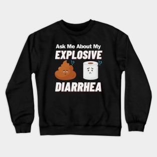 Ask Me About My Explosive Diarrhea Crewneck Sweatshirt